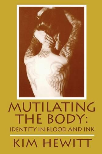 Cover image for Mutilating the Body: Identity in Blood and Ink