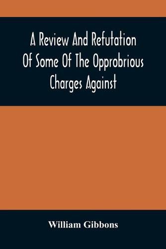 A Review And Refutation Of Some Of The Opprobrious Charges Against The Society Of Friends, As Exhibited In A Pamphlet Called "A Declaration," &C., Published By Order Of The Yearly Meeting Of Orthodox Friends (So Called) Which Was Held In Philadelphia In The