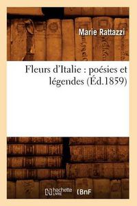 Cover image for Fleurs d'Italie: Poesies Et Legendes (Ed.1859)