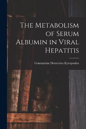 Cover image for The Metabolism of Serum Albumin in Viral Hepatitis