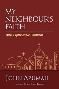 Cover image for My Neighbour's Faith: Islam Explained for Christians