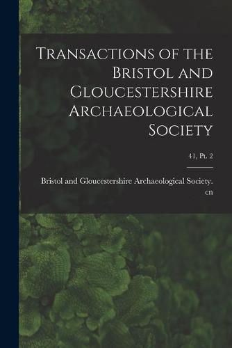 Cover image for Transactions of the Bristol and Gloucestershire Archaeological Society; 41, pt. 2