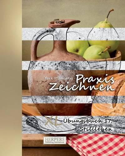 Cover image for Praxis Zeichnen - XL  bungsbuch 17: Stillleben