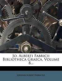 Cover image for Jo. Alberti Fabricii Bibliotheca Graeca, Volume 8...