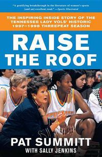 Cover image for Raise the Roof: The Inspiring Inside Story of the Tennessee Lady Vols' Historic 1997-1998 Threepeat Season