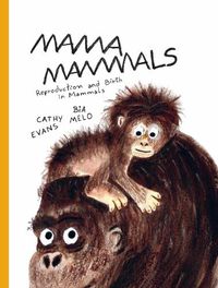 Cover image for Mama Mammals: Reproduction and birth in humans and other mammals