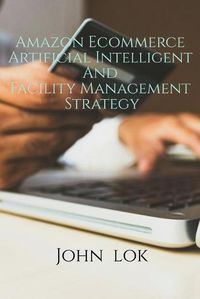 Cover image for Amazon Ecommerce Artificial Intelligent And Facility Management Strategy