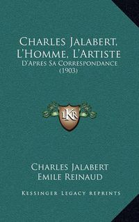 Cover image for Charles Jalabert, L'Homme, L'Artiste: D'Apres Sa Correspondance (1903)