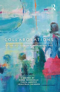 Cover image for Collaborations: Anthropology in a Neoliberal Age