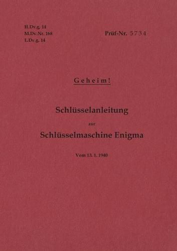 Cover image for H.Dv.g. 14, M.Dv.Nr. 168, L.Dv.g. 14 Schlusselanleitung zur Schlusselmaschine Enigma 1940 mit Anhang H.Dv.g. 11, M.Dv.Nr. 390, L.Dv.g. 11 Die Wehrmachtschlussel 1940 Geheim: Vom13.1.1940