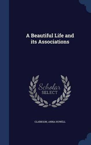 Cover image for A Beautiful Life and Its Associations