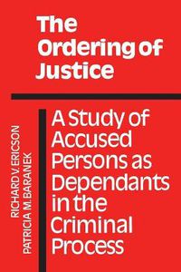 Cover image for The Ordering of Justice: A Study of Accused Persons as Dependants in the Criminal Process