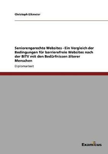 Cover image for Seniorengerechte Websites - Ein Vergleich der Bedingungen fur barrierefreie Websites nach der BITV mit den Bedurfnissen alterer Menschen