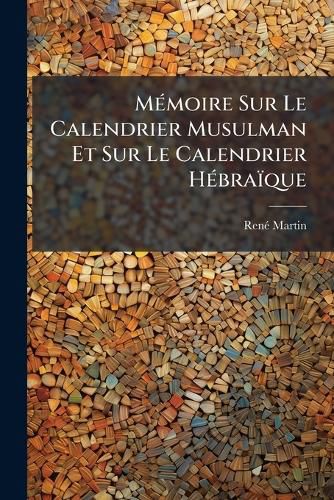 Cover image for Memoire Sur Le Calendrier Musulman Et Sur Le Calendrier Hebraique
