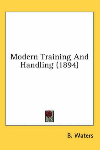 Cover image for Modern Training and Handling (1894)
