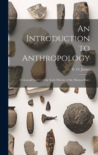 Cover image for An Introduction to Anthropology; a General Survey of the Early History of the Human Race