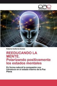 Cover image for REEDUCANDO LA MENTE. Polarizando positivamente los estados mentales