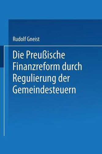 Cover image for Die Preussische Finanzreform Durch Regulirung Der Gemeindesteuern