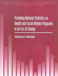 Cover image for Providing National Statistics on Health and Social Welfare Programs in an Era of Change: Summary of a Workshop