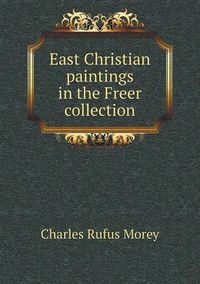 Cover image for East Christian paintings in the Freer collection