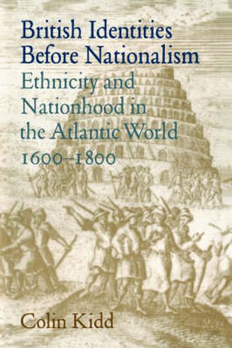 Cover image for British Identities before Nationalism: Ethnicity and Nationhood in the Atlantic World, 1600-1800