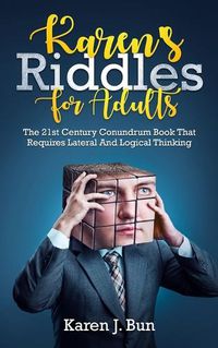 Cover image for Karen's Riddles For Adults: The 21st Century Conundrum Book That Requires Lateral And Logical Thinking