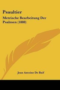 Cover image for Psaultier: Metrische Bearbeitung Der Psalmen (1888)