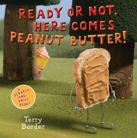 Cover image for Ready or Not, Here Comes Peanut Butter!: A Scratch-and-Sniff Book