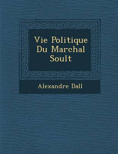 Cover image for Vie Politique Du Mar Chal Soult