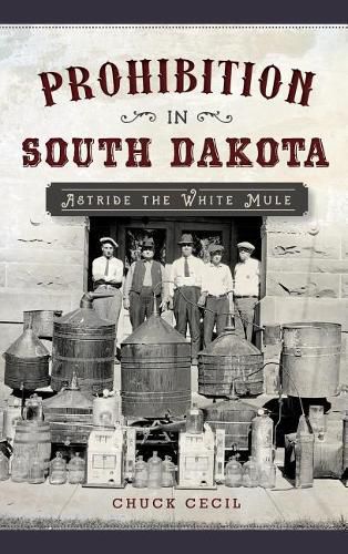 Cover image for Prohibition in South Dakota: Astride the White Mule