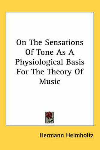 Cover image for On the Sensations of Tone as a Physiological Basis for the Theory of Music