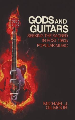 Gods and Guitars: Seeking the Sacred in Post-1960s Popular Music