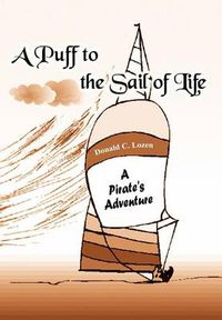 Cover image for A Puff to the Sail of Life: A Pirate's Adventure