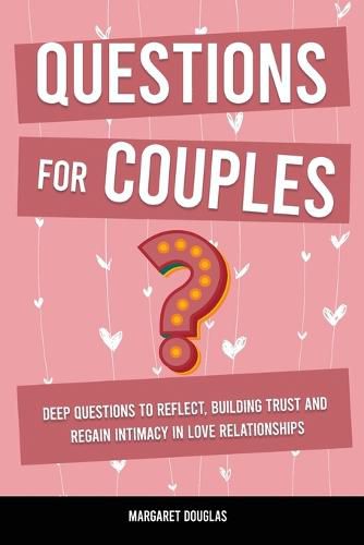 Cover image for Questions for Couples: Deep Questions to Reflect, Building Trust and Regain Intimacy in Love Relationships