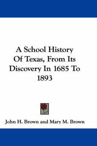 A School History of Texas, from Its Discovery in 1685 to 1893