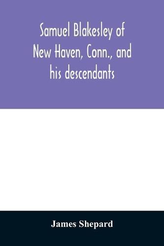 Samuel Blakesley of New Haven, Conn., and his descendants