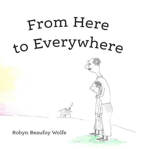 Cover image for From Here to Everywhere: A story for children, and their grown-ups.