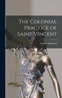 Cover image for The Colonial Practice of Saint Vincent