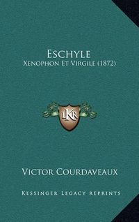 Cover image for Eschyle: Xenophon Et Virgile (1872)