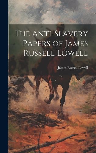 Cover image for The Anti-Slavery Papers of James Russell Lowell