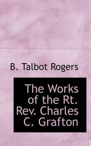 Cover image for The Works of the Rt. Rev. Charles C. Grafton