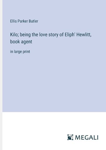 Cover image for Kilo; being the love story of Eliph' Hewlitt, book agent