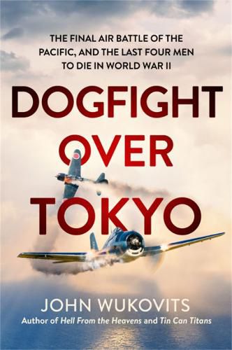 Cover image for Dogfight over Tokyo: The Final Air Battle of the Pacific and the Last Four Men to Die in World War II