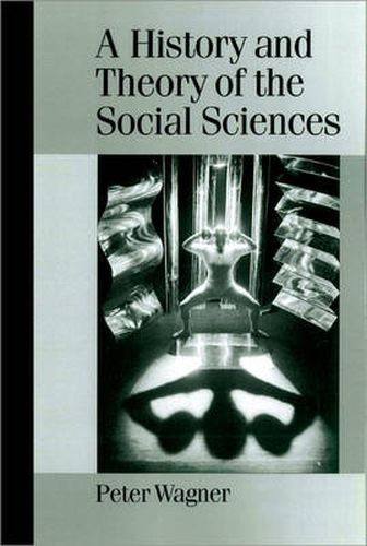 Cover image for A History and Theory of the Social Sciences: Not All That is Solid Melts into Air