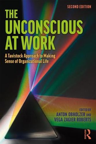 Cover image for The Unconscious at Work: A Tavistock Approach to Making Sense of Organizational Life
