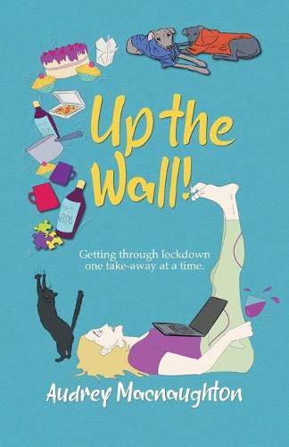 Cover image for Up the Wall!: Getting through lockdown one take-away at a time.