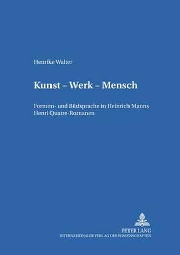 Cover image for Kunst - Werk - Mensch: Formen- Und Bildsprache in Heinrich Manns Henri Quatre-Romanen