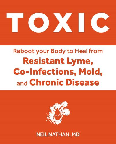 Cover image for Toxic: Heal Your Body from Mold Toxicity, Lyme Disease, Multiple Chemical Sensitivities, and Chronic Environmental Illness