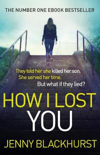 Cover image for How I Lost You: 'Utterly gripping' Clare Mackintosh