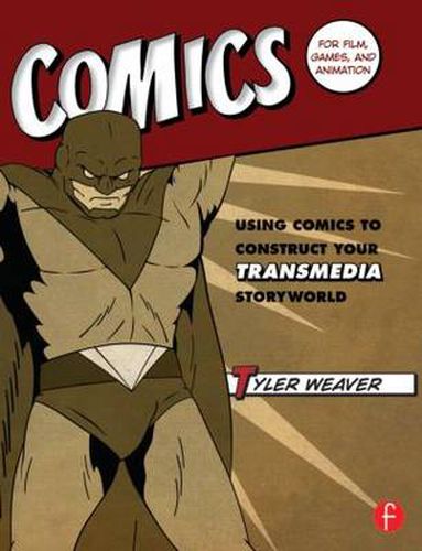 Cover image for Comics for Film, Games, and Animation: Using Comics to Construct Your Transmedia Storyworld